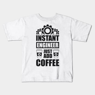 Instant engineer just add Coffee Kids T-Shirt